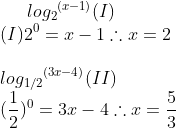 exercício de logaritmo !! 2}}^{(3x-4)}(II)&space;\\&space;(\frac{1}{2})^{0}=3x-4&space;\therefore&space;x=\frac{5}{3}
